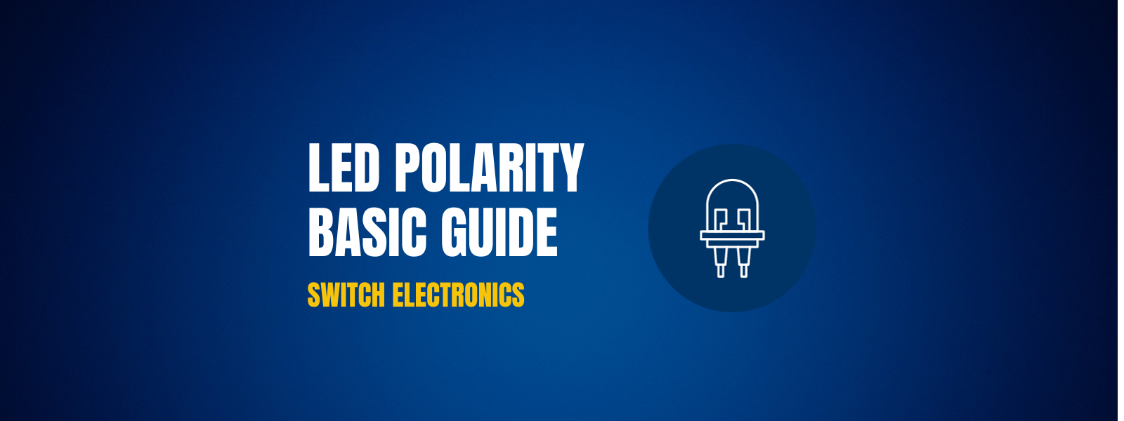 LED Polarity Basic Guide — Switch Electronics Your One Stop Component Shop